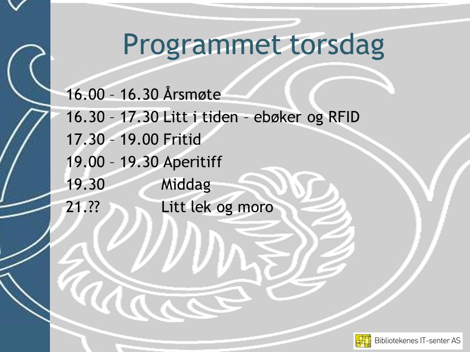 Programmet torsdag – Årsmøte – Litt i tiden – ebøker og RFID – Fritid – Aperitiff Middag 21. .