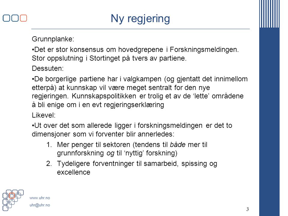 Ny regjering Grunnplanke: •Det er stor konsensus om hovedgrepene i Forskningsmeldingen.