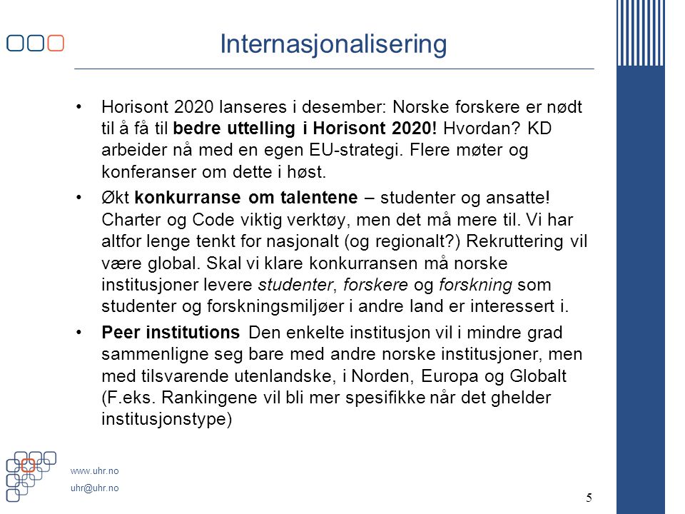 Internasjonalisering •Horisont 2020 lanseres i desember: Norske forskere er nødt til å få til bedre uttelling i Horisont 2020.