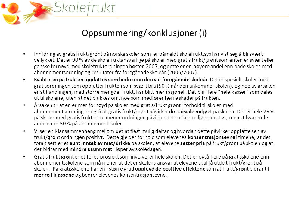Oppsummering/konklusjoner (i) • Innføring av gratis frukt/grønt på norske skoler som er påmeldt skolefrukt.sys har vist seg å bli svært vellykket.