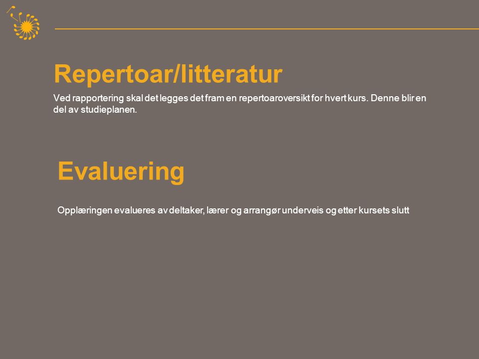 Repertoar/litteratur Ved rapportering skal det legges det fram en repertoaroversikt for hvert kurs.