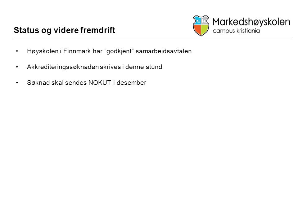 Status og videre fremdrift •Høyskolen i Finnmark har godkjent samarbeidsavtalen •Akkrediteringssøknaden skrives i denne stund •Søknad skal sendes NOKUT i desember