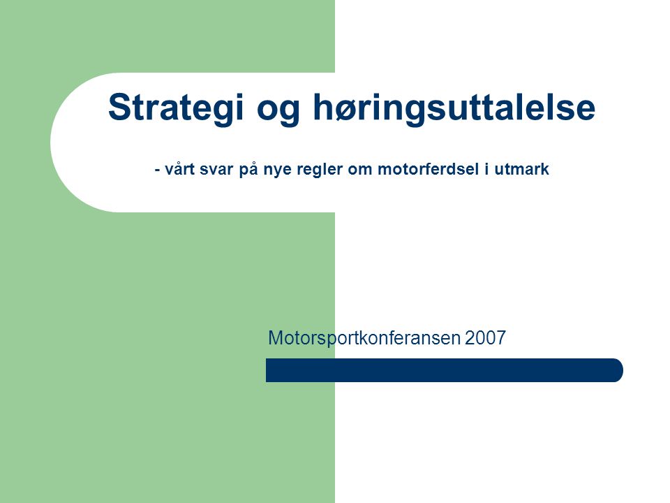 Strategi og høringsuttalelse - vårt svar på nye regler om motorferdsel i utmark Motorsportkonferansen 2007