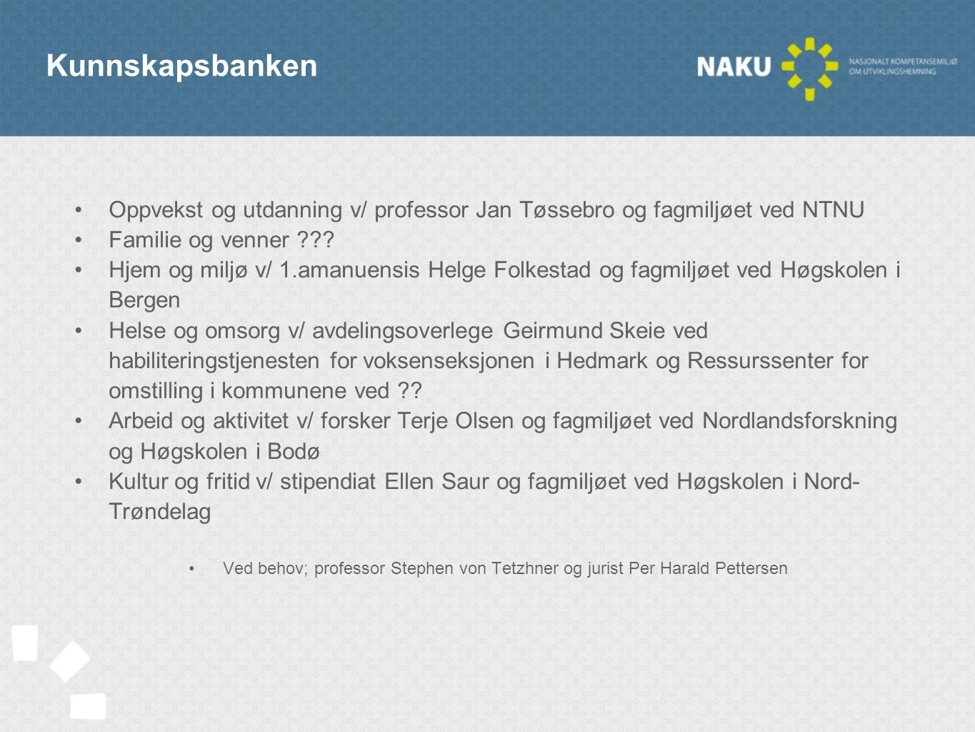 Kunnskapsbanken •Oppvekst og utdanning v/ professor Jan Tøssebro og fagmiljøet ved NTNU •Familie og venner .