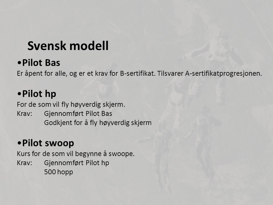 Svensk modell •Pilot Bas Er åpent for alle, og er et krav for B-sertifikat.