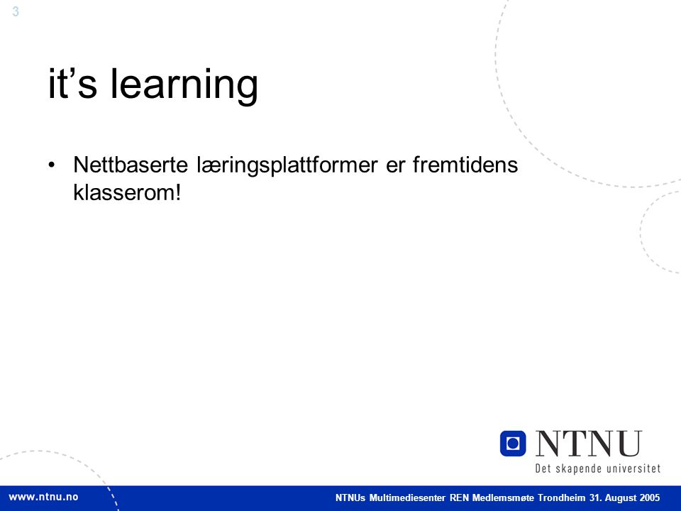 3 it’s learning •Nettbaserte læringsplattformer er fremtidens klasserom.