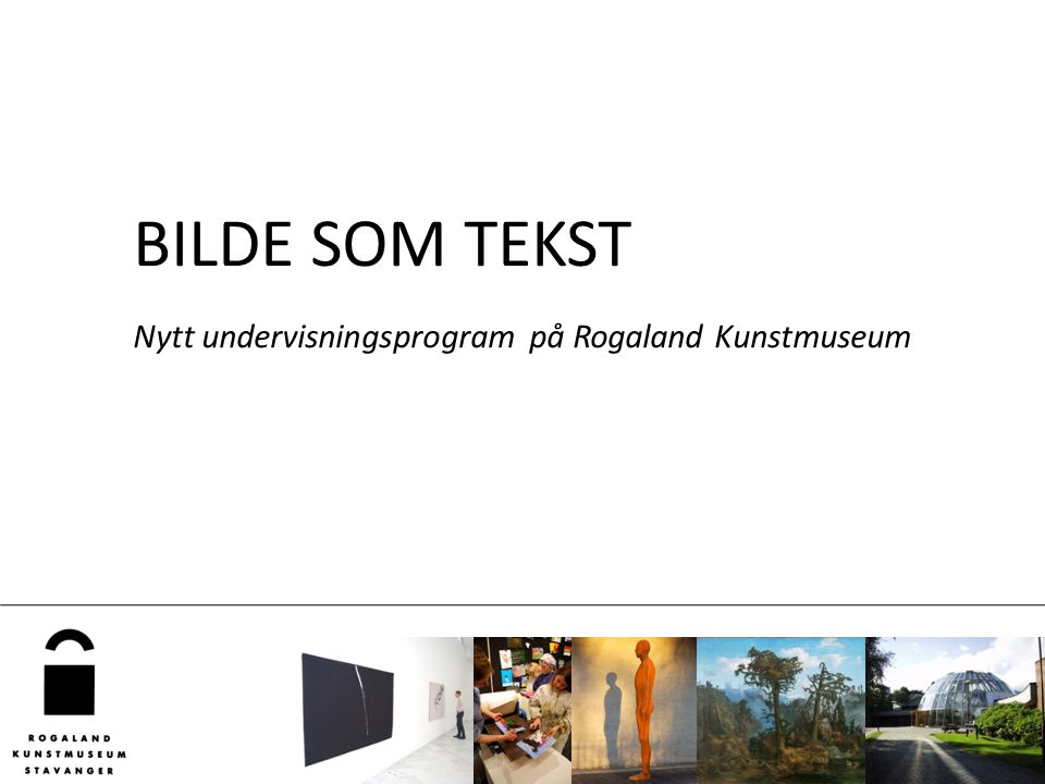 BILDE SOM TEKST Nytt undervisningsprogram på Rogaland Kunstmuseum