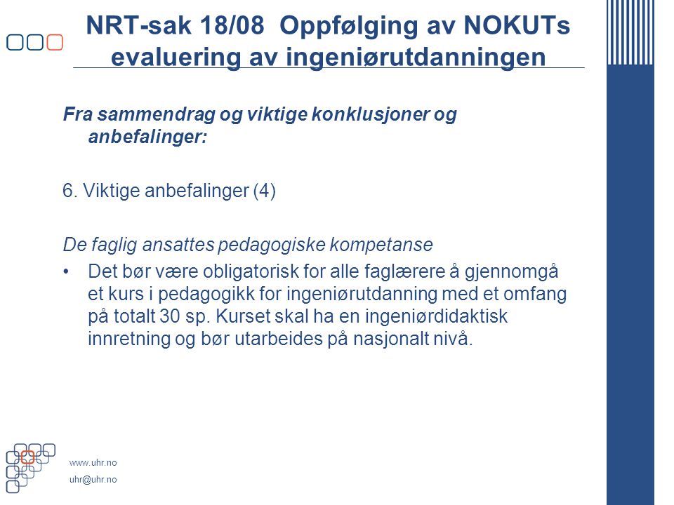NRT-sak 18/08 Oppfølging av NOKUTs evaluering av ingeniørutdanningen Fra sammendrag og viktige konklusjoner og anbefalinger: 6.