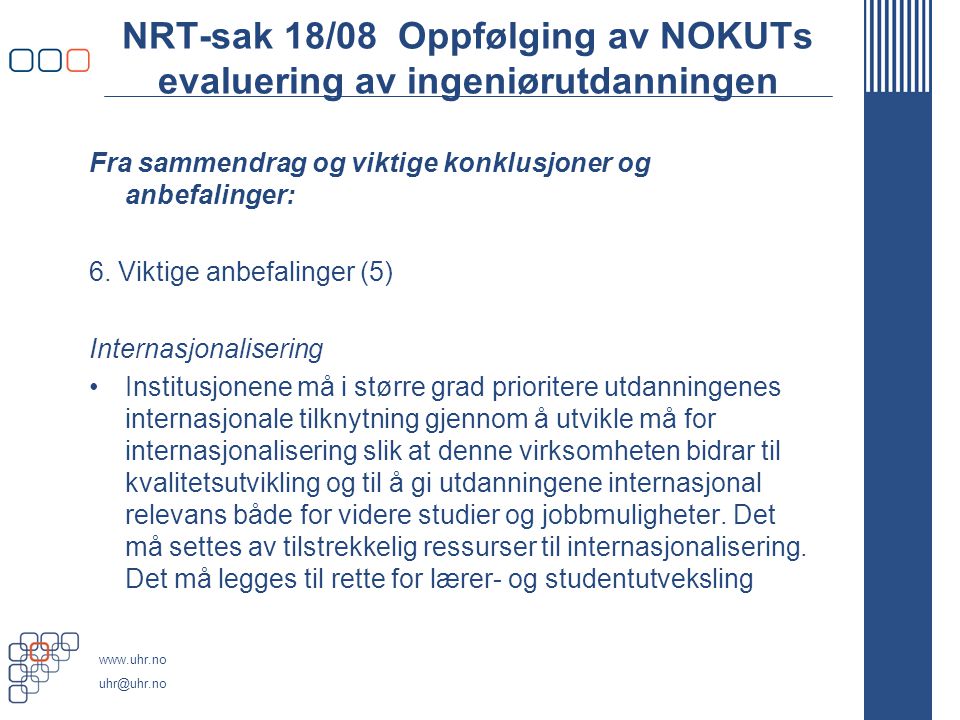 NRT-sak 18/08 Oppfølging av NOKUTs evaluering av ingeniørutdanningen Fra sammendrag og viktige konklusjoner og anbefalinger: 6.