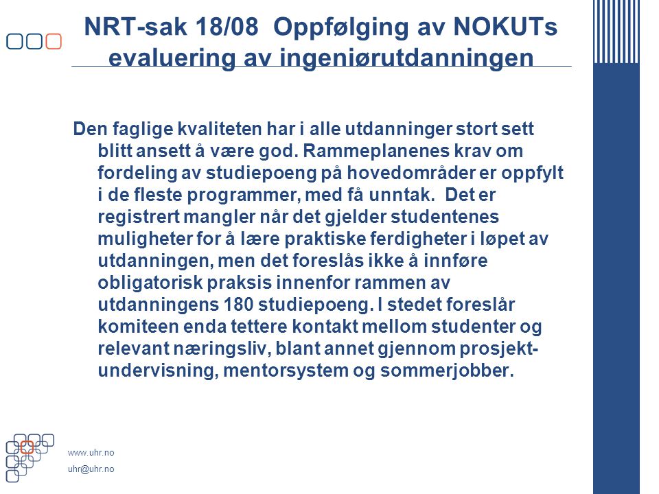NRT-sak 18/08 Oppfølging av NOKUTs evaluering av ingeniørutdanningen Den faglige kvaliteten har i alle utdanninger stort sett blitt ansett å være god.