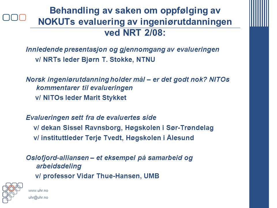 Behandling av saken om oppfølging av NOKUTs evaluering av ingeniørutdanningen ved NRT 2/08: Innledende presentasjon og gjennomgang av evalueringen v/ NRTs leder Bjørn T.
