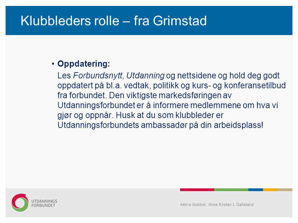 Klubbleders rolle – fra Grimstad •Oppdatering: Les Forbundsnytt, Utdanning og nettsidene og hold deg godt oppdatert på bl.a.