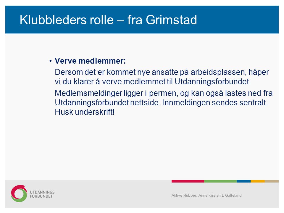 Klubbleders rolle – fra Grimstad •Verve medlemmer: Dersom det er kommet nye ansatte på arbeidsplassen, håper vi du klarer å verve medlemmet til Utdanningsforbundet.