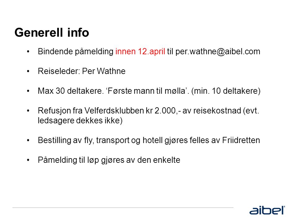 Generell info •Bindende påmelding innen 12.april til •Reiseleder: Per Wathne •Max 30 deltakere.