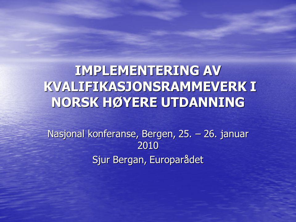 IMPLEMENTERING AV KVALIFIKASJONSRAMMEVERK I NORSK HØYERE UTDANNING Nasjonal konferanse, Bergen, 25.