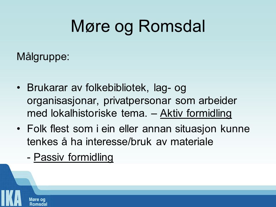 Møre og Romsdal Målgruppe: •Brukarar av folkebibliotek, lag- og organisasjonar, privatpersonar som arbeider med lokalhistoriske tema.