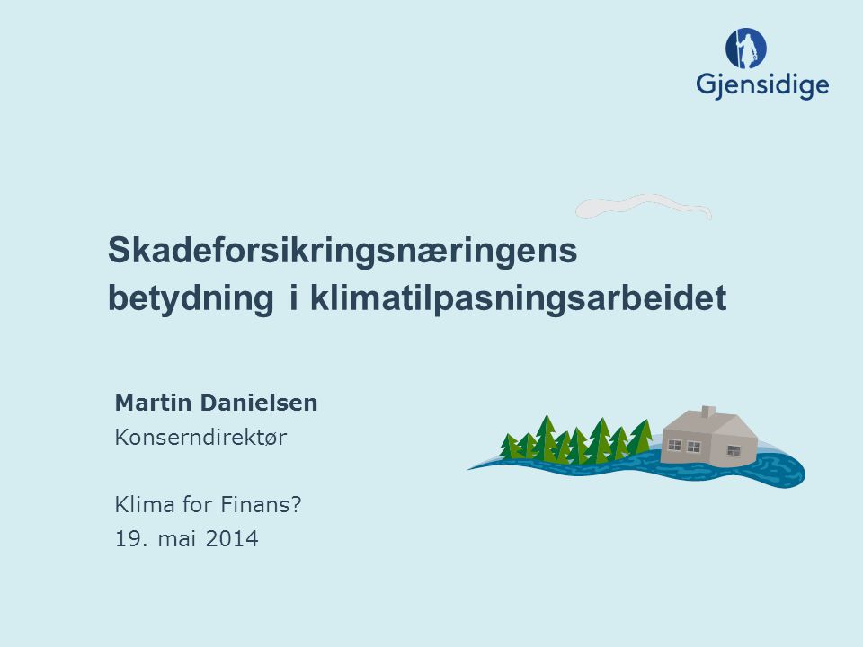 Skadeforsikringsnæringens betydning i klimatilpasningsarbeidet Martin Danielsen Konserndirektør Klima for Finans.