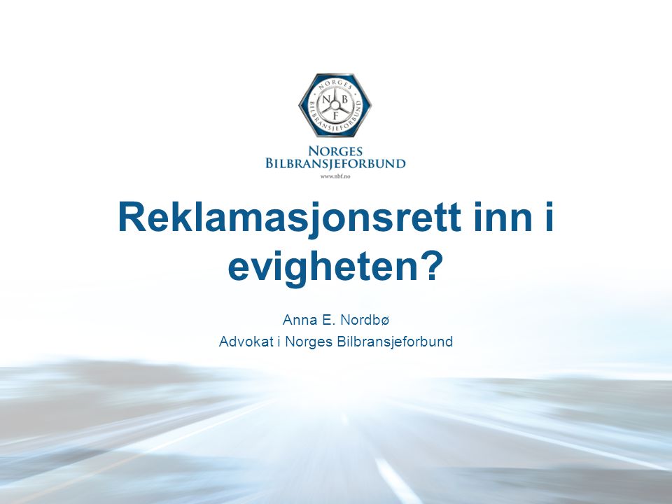 Reklamasjonsrett inn i evigheten Anna E. Nordbø Advokat i Norges Bilbransjeforbund