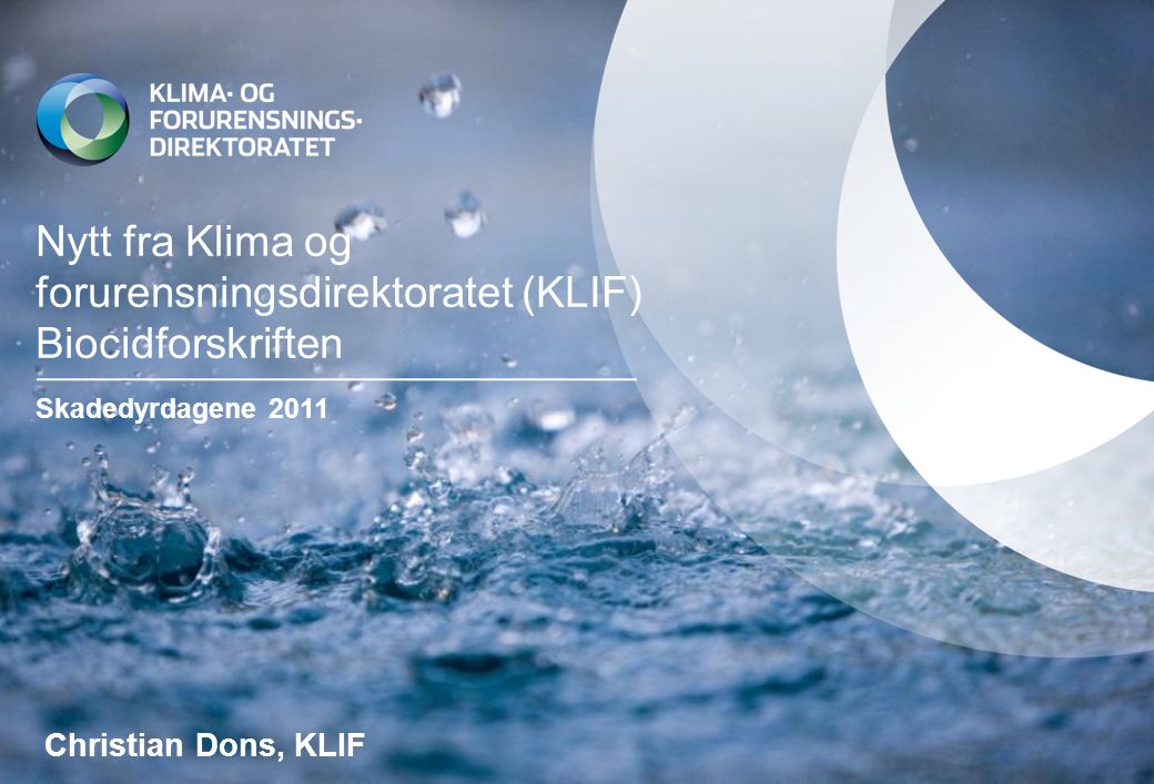 Nytt fra Klima og forurensningsdirektoratet (KLIF) Biocidforskriften Skadedyrdagene 2011 Christian Dons, KLIF