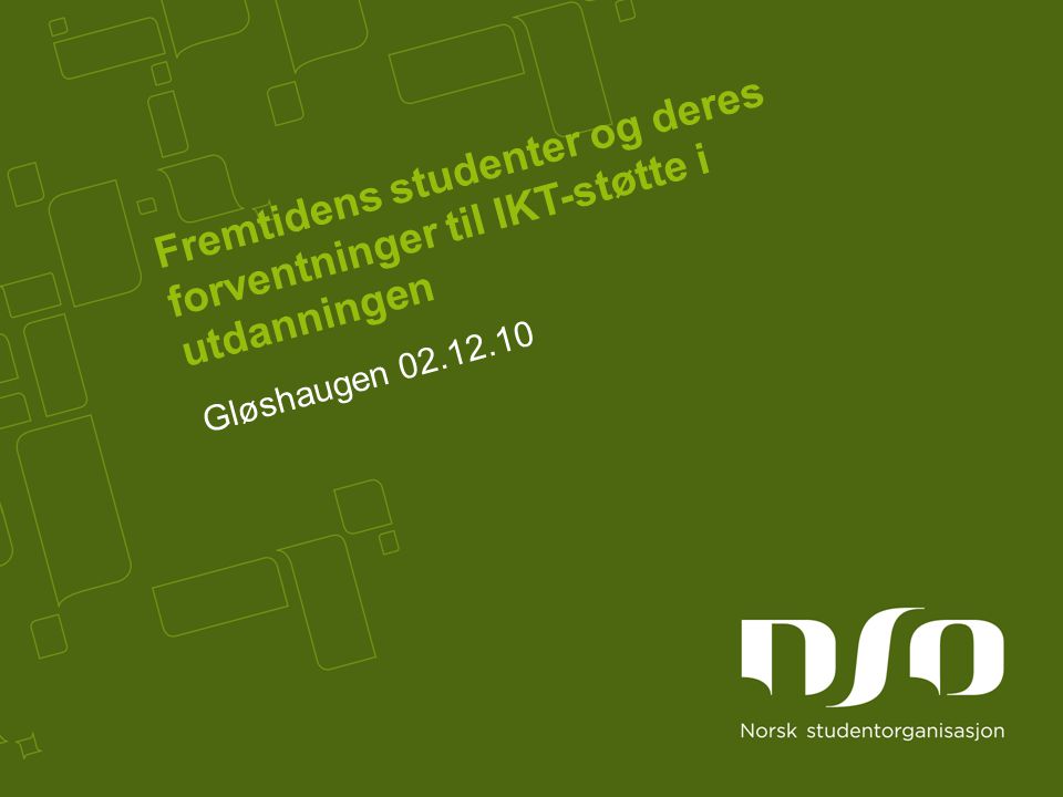 Fremtidens studenter og deres forventninger til IKT-støtte i utdanningen Gløshaugen