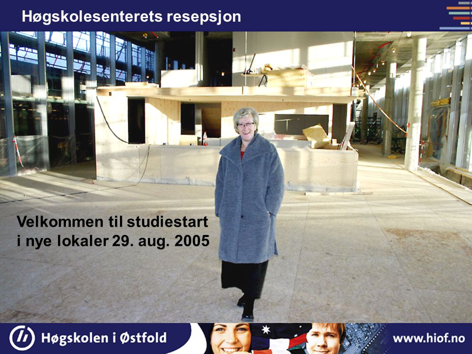Høgskolesenterets resepsjon Velkommen til studiestart i nye lokaler 29. aug. 2005