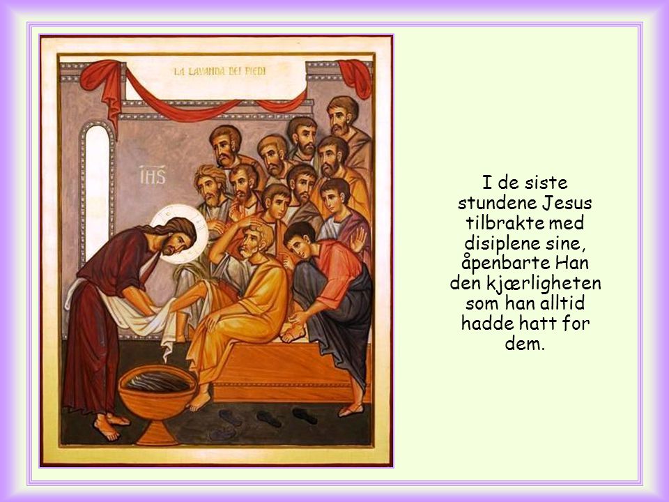 Det er evangelisten Johannes som skriver den som innledning til avsnittet om da Jesus vasket disiplenes føtter og forberedte seg på sin lidelse.