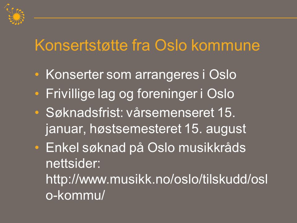 Konsertstøtte fra Oslo kommune •Konserter som arrangeres i Oslo •Frivillige lag og foreninger i Oslo •Søknadsfrist: vårsemenseret 15.