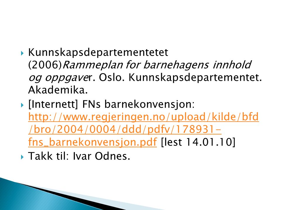  Kunnskapsdepartementetet (2006)Rammeplan for barnehagens innhold og oppgaver.