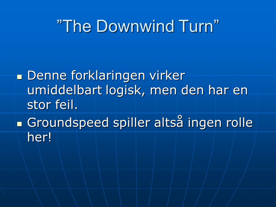The Downwind Turn  Denne forklaringen virker umiddelbart logisk, men den har en stor feil.