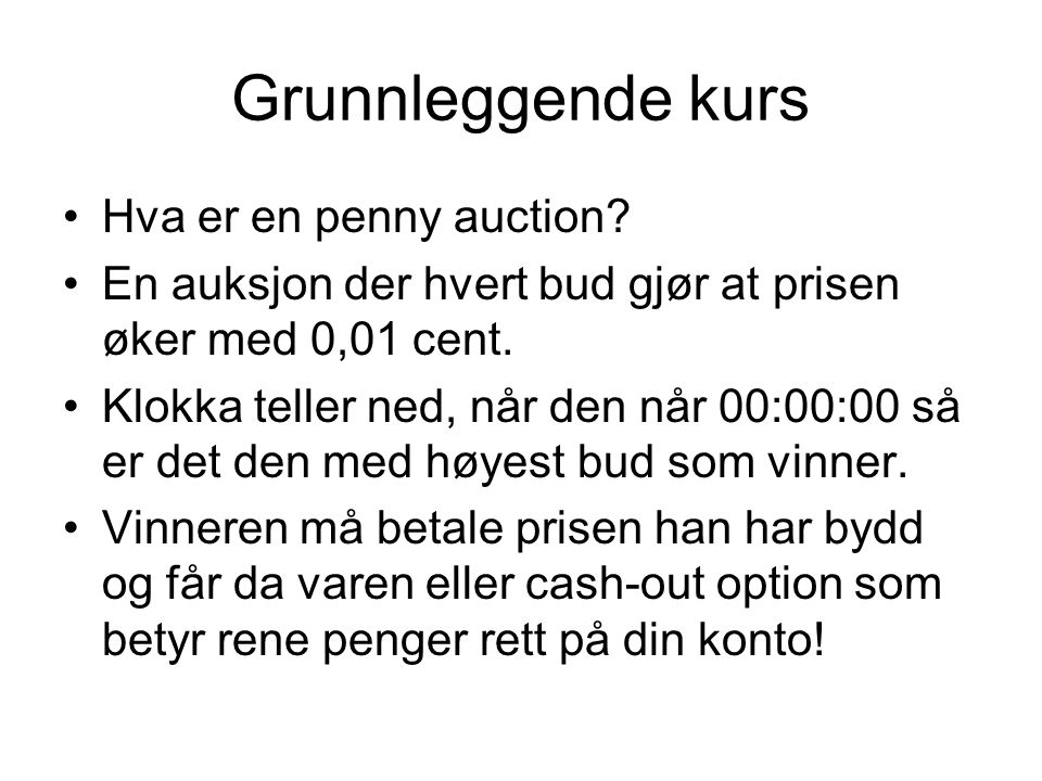 Grunnleggende kurs •Hva er en penny auction.