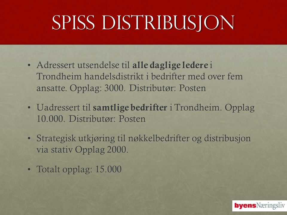 Spiss distribusjon •Adressert utsendelse til alle daglige ledere i Trondheim handelsdistrikt i bedrifter med over fem ansatte.