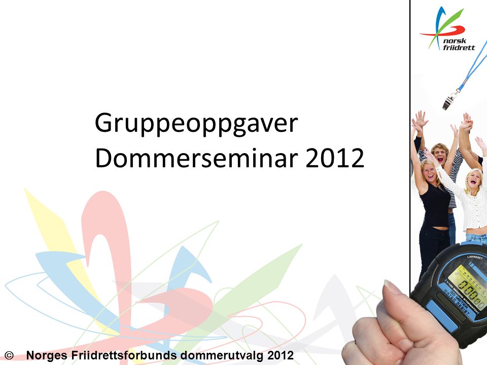 Gruppeoppgaver Dommerseminar   Norges Friidrettsforbunds dommerutvalg 2012