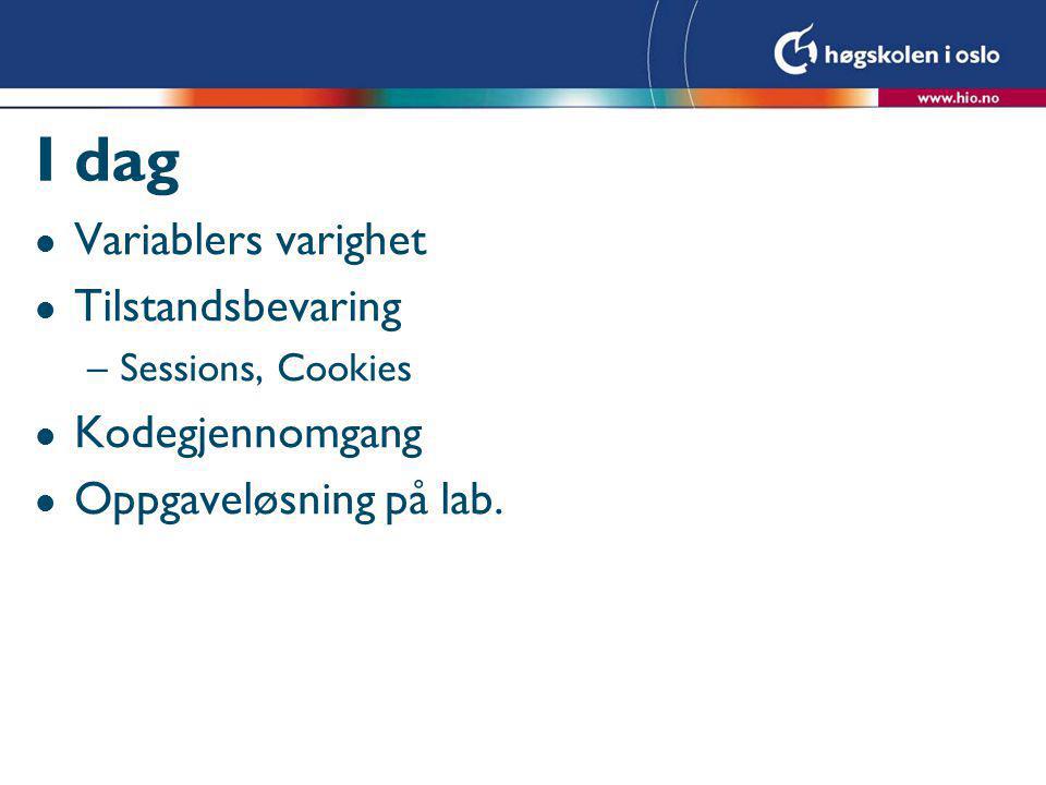 I dag l Variablers varighet l Tilstandsbevaring –Sessions, Cookies l Kodegjennomgang l Oppgaveløsning på lab.