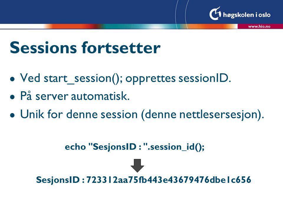 Sessions fortsetter l Ved start_session(); opprettes sessionID.