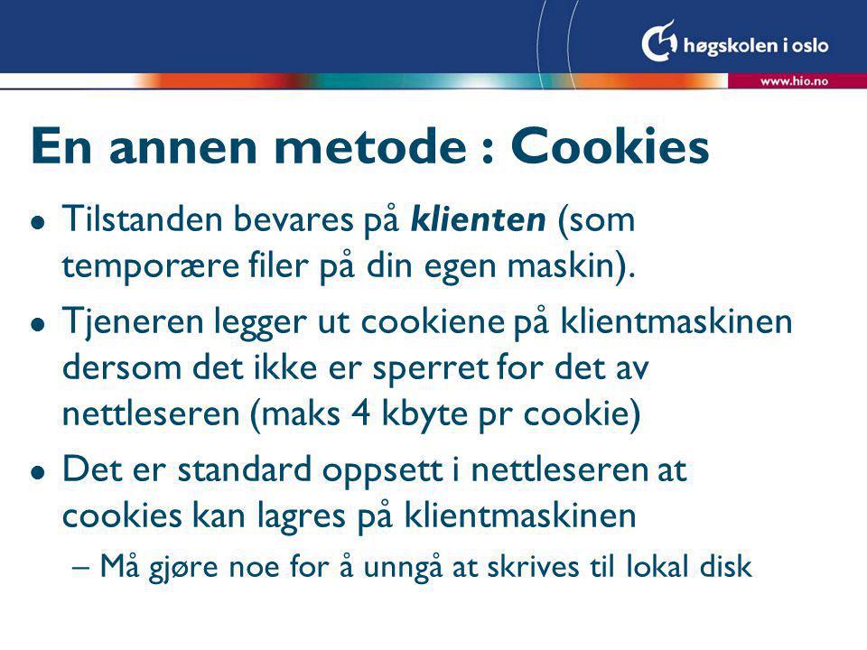 En annen metode : Cookies l Tilstanden bevares på klienten (som temporære filer på din egen maskin).