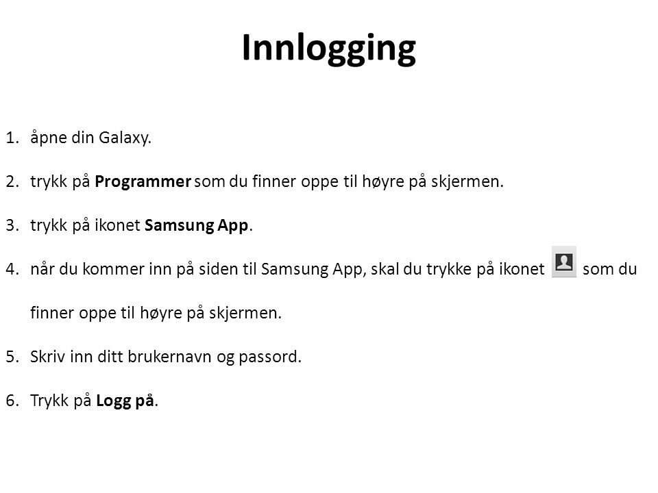 Innlogging 1.åpne din Galaxy. 2.trykk på Programmer som du finner oppe til høyre på skjermen.