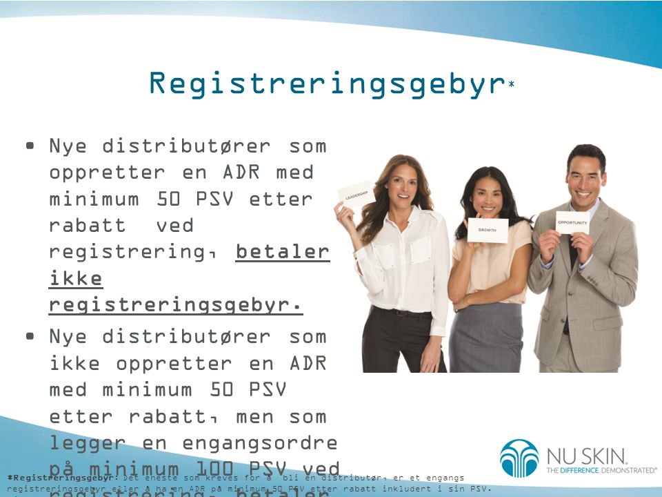 Registreringsgebyr * •Nye distributører som oppretter en ADR med minimum 50 PSV etter rabatt ved registrering, betaler ikke registreringsgebyr.