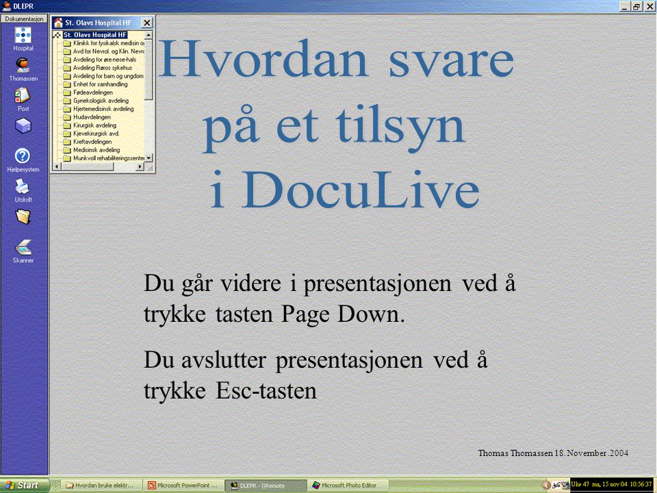 Thomas Thomassen 18. November.2004 Du går videre i presentasjonen ved å trykke tasten Page Down.