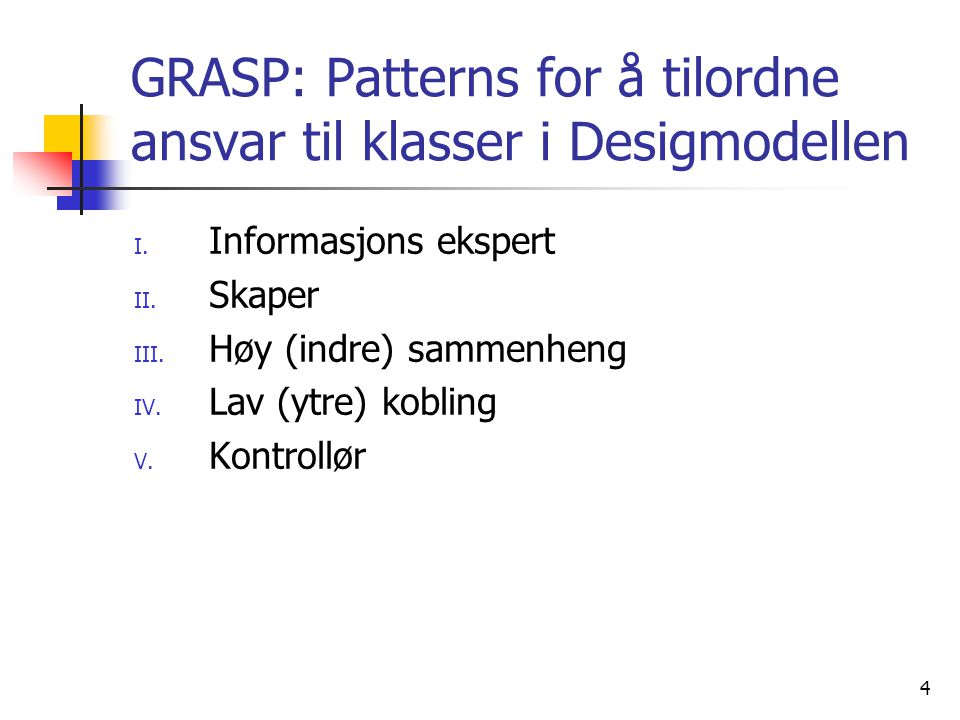 4 GRASP: Patterns for å tilordne ansvar til klasser i Desigmodellen I.