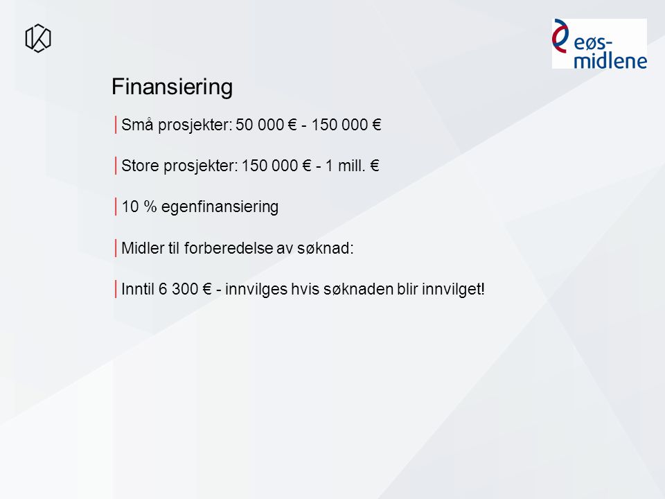 Finansiering │Små prosjekter: € € │Store prosjekter: € - 1 mill.