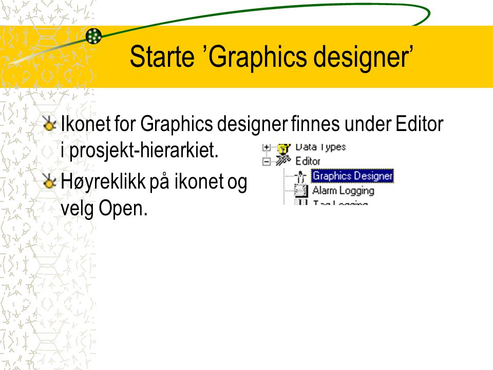 Starte ’Graphics designer’ Ikonet for Graphics designer finnes under Editor i prosjekt-hierarkiet.