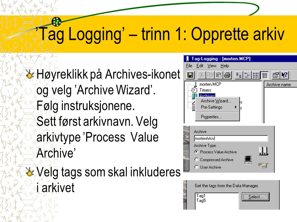 ’Tag Logging’ – trinn 1: Opprette arkiv Høyreklikk på Archives-ikonet og velg ’Archive Wizard’.