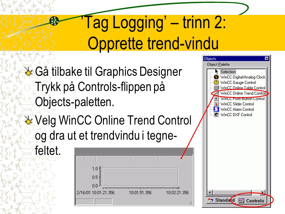 ’Tag Logging’ – trinn 2: Opprette trend-vindu Gå tilbake til Graphics Designer Trykk på Controls-flippen på Objects-paletten.