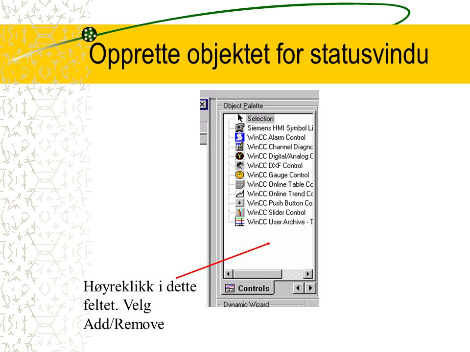 Opprette objektet for statusvindu Høyreklikk i dette feltet. Velg Add/Remove