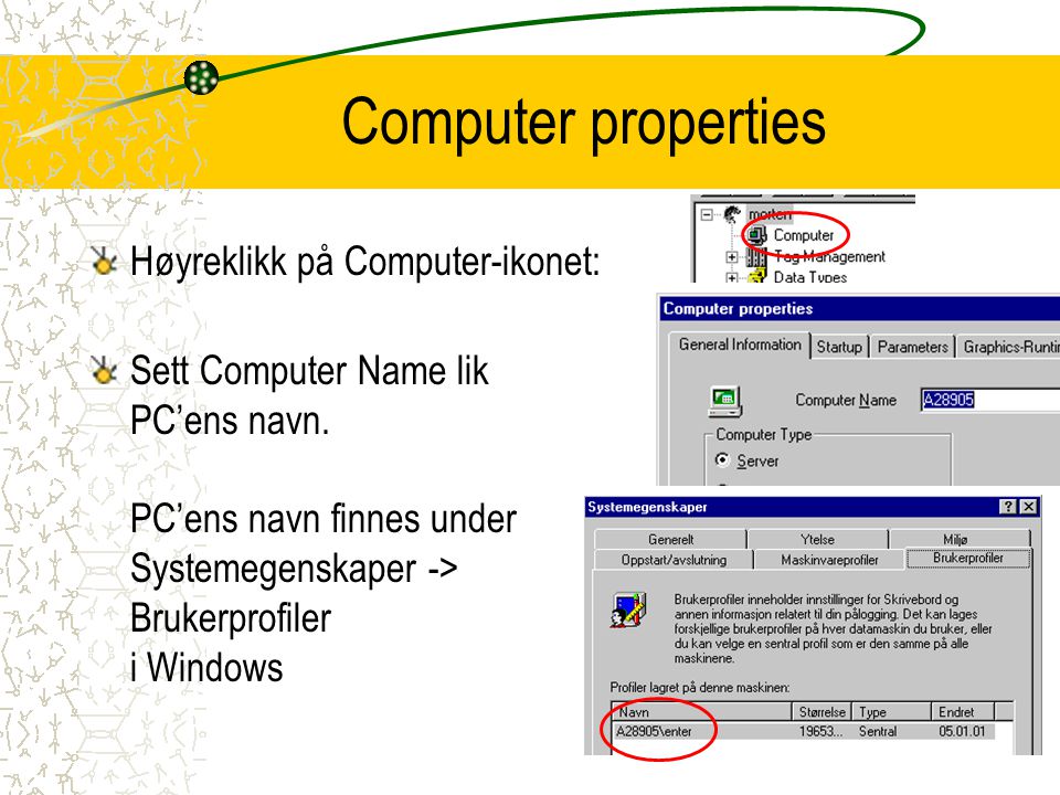 Computer properties Høyreklikk på Computer-ikonet: Sett Computer Name lik PC’ens navn.