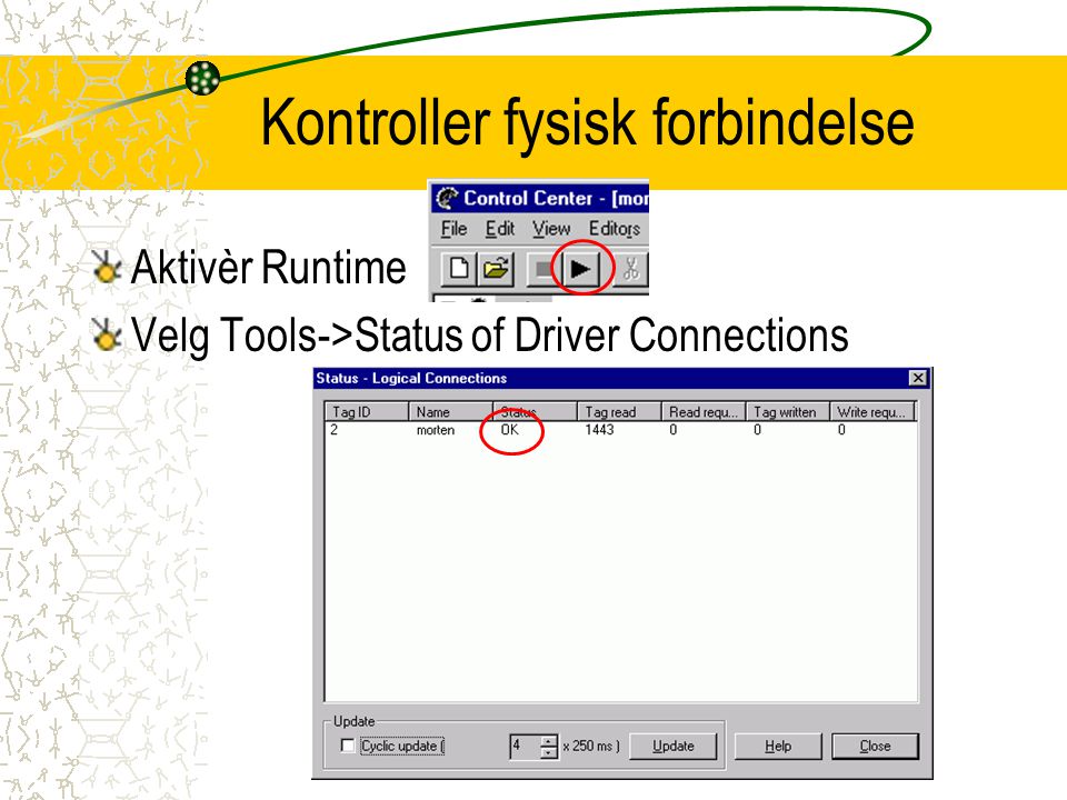 Kontroller fysisk forbindelse Aktivèr Runtime Velg Tools->Status of Driver Connections