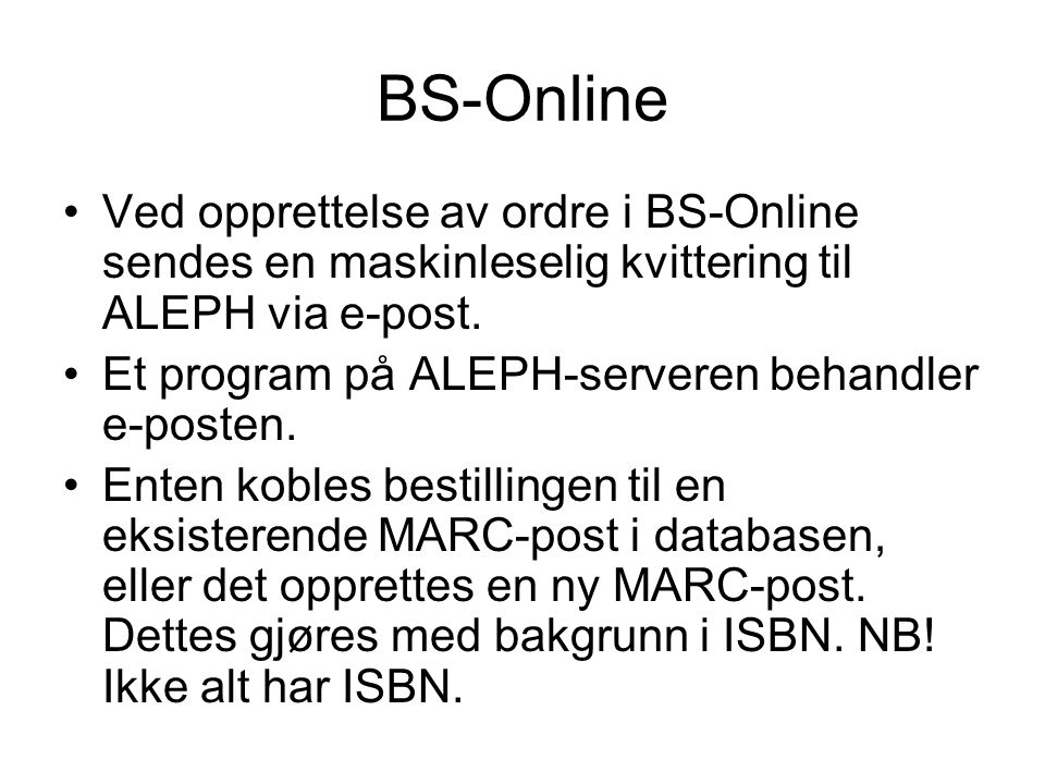 BS-Online •Ved opprettelse av ordre i BS-Online sendes en maskinleselig kvittering til ALEPH via e-post.