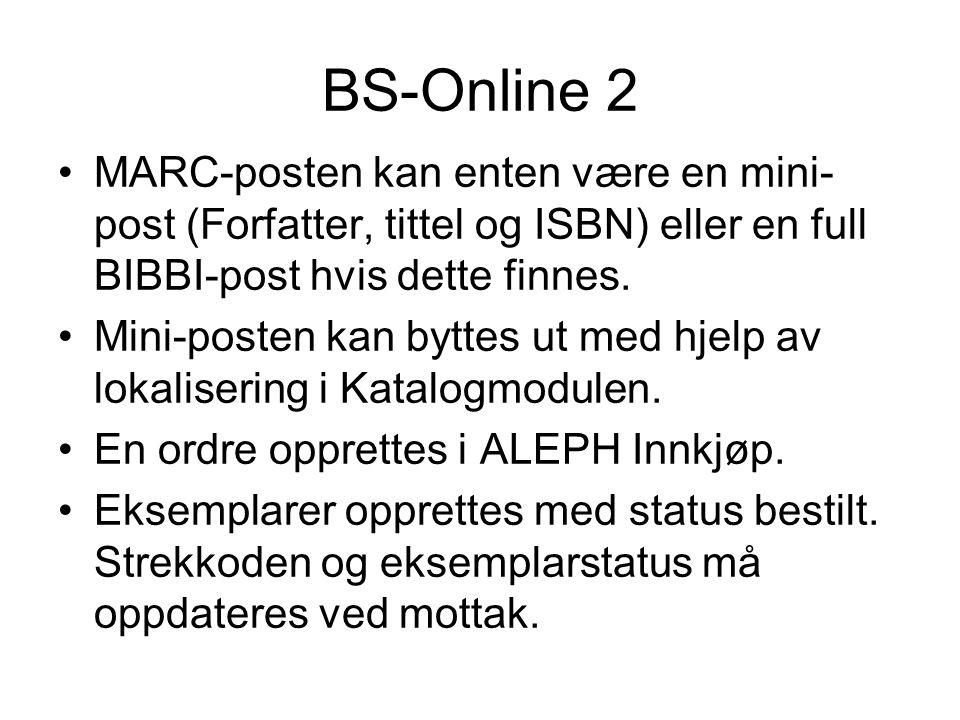 BS-Online 2 •MARC-posten kan enten være en mini- post (Forfatter, tittel og ISBN) eller en full BIBBI-post hvis dette finnes.