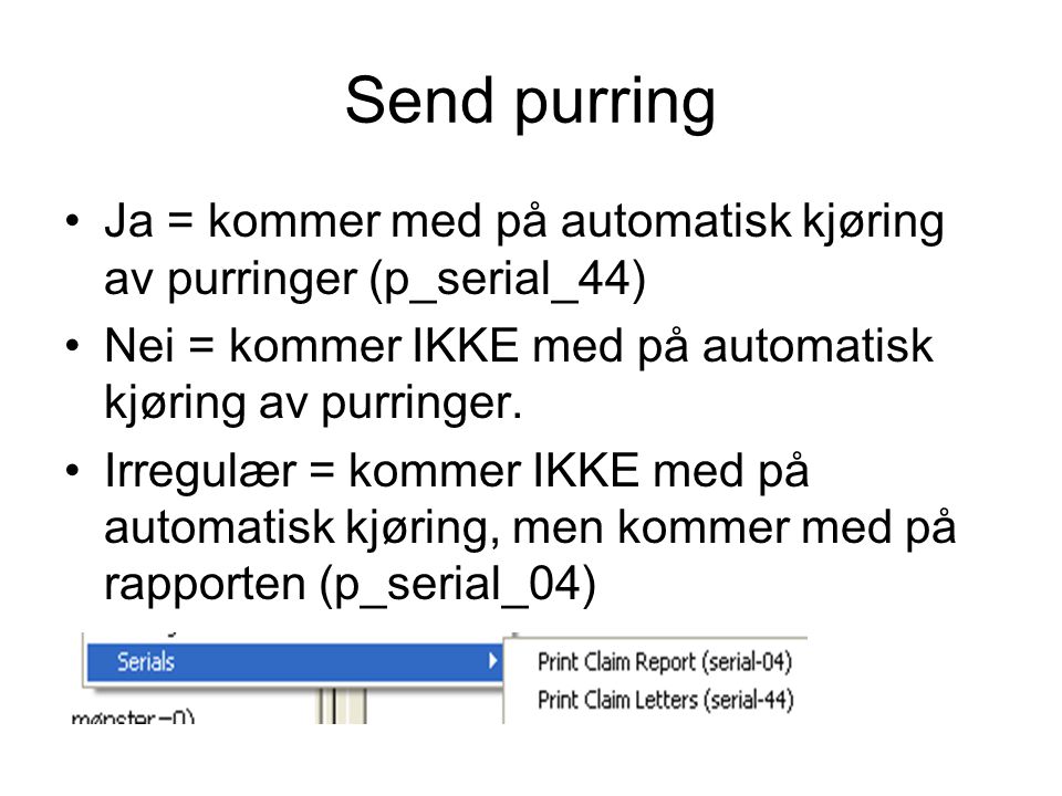 Send purring •Ja = kommer med på automatisk kjøring av purringer (p_serial_44) •Nei = kommer IKKE med på automatisk kjøring av purringer.