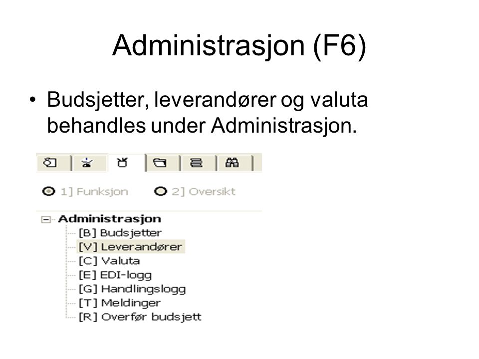 Administrasjon (F6) •Budsjetter, leverandører og valuta behandles under Administrasjon.